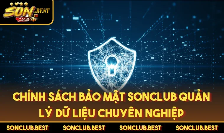 Chính sách bảo mật SONCLUB quản lý dữ liệu chuyên nghiệp