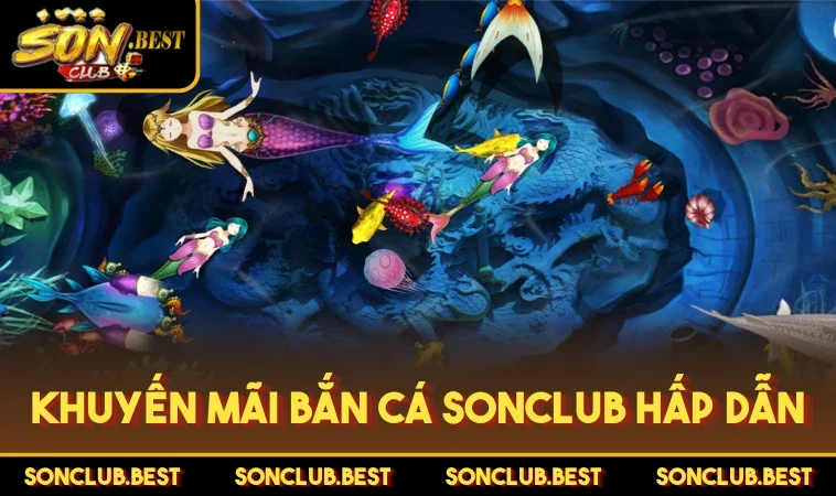 Khuyến mãi bắn cá SONCLUB hấp dẫn