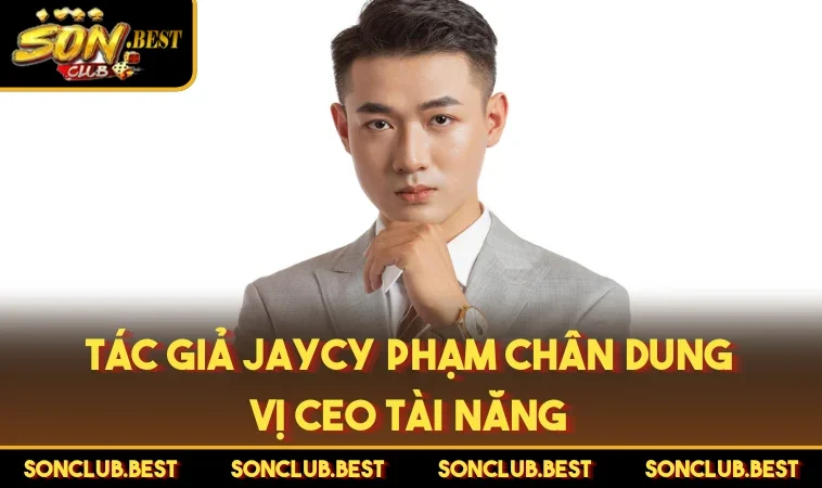 Tác giả Jaycy Phạm chân dung vị CEO tài năng